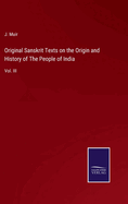 Original Sanskrit Texts on the Origin and History of The People of India: Vol. III