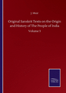 Original Sanskrit Texts on the Origin and History of The People of India: Volume 3