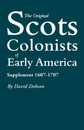 Original Scots Colonists of Early America: Supplement 1607-1707