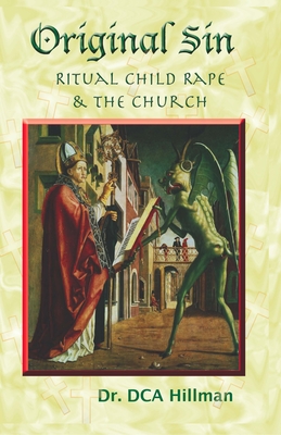 Original Sin: Ritual Child Rape & the Church - Hillman, David C a