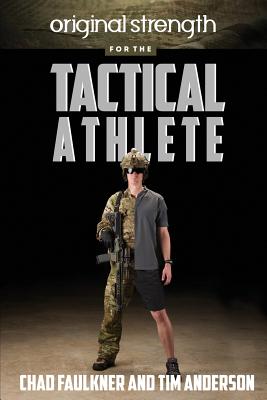 Original Strength for the Tactical Athlete - Faulkner, Chad, and Anderson, Tim
