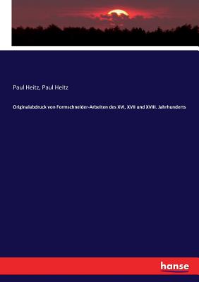 Originalabdruck Von Formschneider-Arbeiten Des XVI, XVII Und XVIII. Jahrhunderts - Heitz, Paul