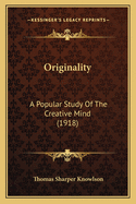 Originality: A Popular Study of the Creative Mind (1918)
