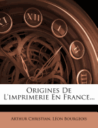 Origines de L'Imprimerie En France...