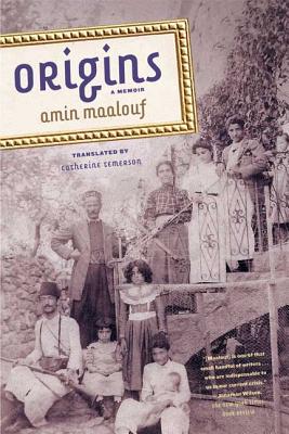 Origins: A Memoir - Maalouf, Amin, and Temerson, Catherine (Translated by)