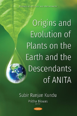 Origins and Evolution of Plants on the Earth and the Descendants of ANITA - Kundu, Subir Ranjan, Ph.D, and Biswas, Pritha (Editor)