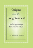 Origins and the Enlightenment: Aesthetic Epistemology from Descartes to Kant