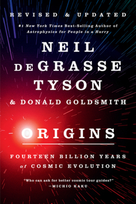 Origins: Fourteen Billion Years of Cosmic Evolution - Degrasse Tyson, Neil, and Goldsmith, Donald