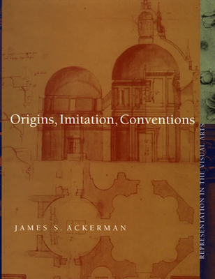 Origins, Imitation, Conventions: Representation in the Visual Arts - Ackerman, James S