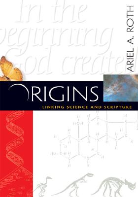 Origins: Linking Science and Scripture - Roth, Ariel