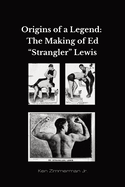 Origins of a Legend: The Making of Ed "Strangler" Lewis