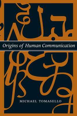 Origins of Human Communication - Tomasello, Michael