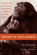 Origins of Intelligence: The Evolution of Cognitve Development in Monkeys, Apes, and Humans