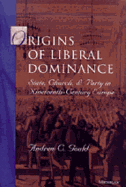 Origins of Liberal Dominance: State, Church, and Party in Nineteenth-Century Europe