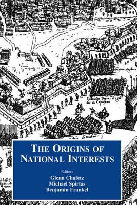 Origins of National Interests - Chafetz, Glenn (Editor), and Frankel, Benjamin (Editor), and Spirtaz, Michael (Editor)