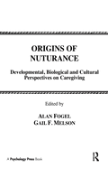 Origins of Nurturance: Developmental, Biological and Cultural Perspectives on Carergiving