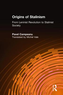 Origins of Stalinism: From Leninist Revolution to Stalinist Society: From Leninist Revolution to Stalinist Society - Campeanu, Pavel, Professor