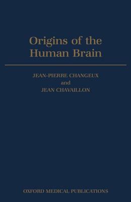 Origins of the Human Brain: A Fryssen Foundation Symposium - Changeux, Jean-Pierre