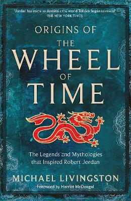 Origins of The Wheel of Time: The Legends and Mythologies that Inspired Robert Jordan - Livingston, Michael