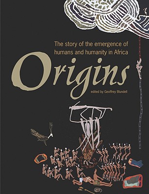 Origins: The Story of the Emergence of Humans and Humanity in Africa - Blundell, Geoffrey