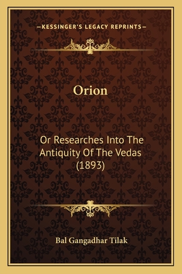 Orion: Or Researches Into The Antiquity Of The Vedas (1893) - Tilak, Bal Gangadhar