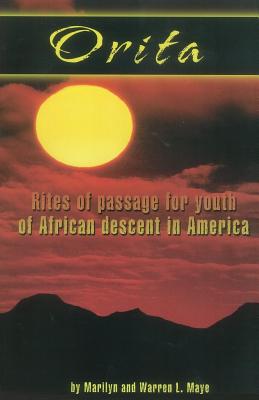 Orita: Rites of Passage for Youth of African Descent in America - Maye, Warren L, and Maye, Marilyn C