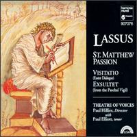 Orlando de Lassus: St. Matthew Passion - Amelia Triest (alto); Boyd Jarrell (bass); Brad Wells (tenor); Claire Kelm (soprano); Curtis Lee (bass);...