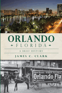 Orlando, Florida:: A Brief History