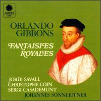 Orlando Gibbons: Fantaisies Royales - Christophe Coin (multi instruments); Johann Sonnleitner (multi instruments); Jordi Savall (multi instruments);...