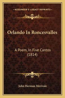 Orlando in Roncesvalles: A Poem, in Five Cantos (1814) - Merivale, John Herman