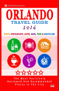 Orlando Travel Guide 2016: Shops, Restaurants, Cafes, Bars, Pubs and Nightclubs in Orlando, Florida (City Travel Guide 2016)