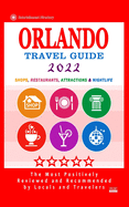 Orlando Travel Guide 2022: Shops, Arts, Entertainment and Good Places to Drink and Eat in Orlando, Florida (Travel Guide 2022)