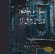 Orleans Embrace with the Secret Gardens of the Vieux Carre