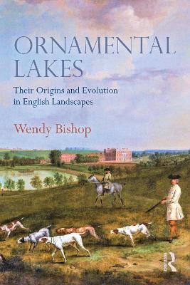 Ornamental Lakes: Their Origins and Evolution in English Landscapes - Bishop, Wendy