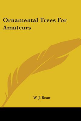 Ornamental Trees for Amateurs - Bean, W J