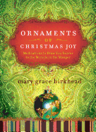 Ornaments of Christmas Joy: Meditations to Draw You Nearer to the Miracle in the Manger