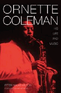 Ornette Coleman: His Life Music - Wilson, Peter Niklas, and Metheny, Pat (Foreword by)