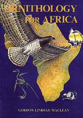 Ornithology for Africa: A Text for Users on the African Continent - MacLean, Gordan Lindsay