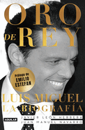 Oro de Rey. Luis Miguel, La Biograf?a / King's Gold. Luis Miguel, the Biography