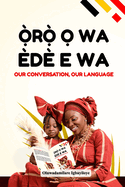 Oro O Wa, Ede E Wa (Our Conversation, Our Language)