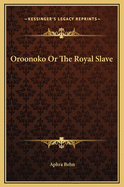 Oroonoko or the Royal Slave