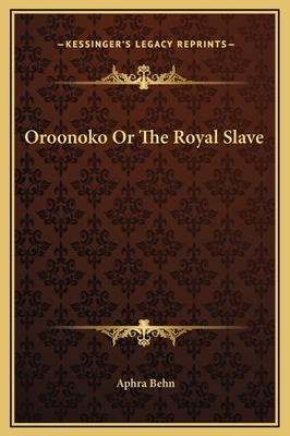 Oroonoko Or The Royal Slave - Behn, Aphra