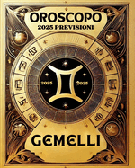 Oroscopo Previsioni Astrologiche 2025: Cosa dice l'oroscopo per il segno dei Gemelli: Previsioni dettagliate, compatibilit? e guida per la crescita personale nel 2025