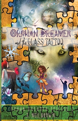 Orphan Dreamer and the Glass Tattoo - Brown, J Nell