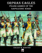 Orphan Eagles: Polish Armies of the Napoleonic Wars