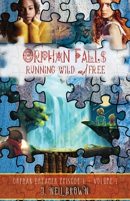 Orphan Falls: Part One: Running Wild and Free: Part One - Brown, J Nell