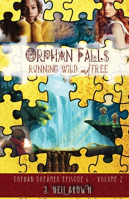 Orphan Falls: Running Wild and Free: Part Two - Brown, J Nell
