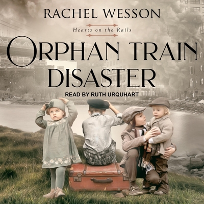 Orphan Train Disaster - Urquhart, Ruth (Read by), and Wesson, Rachel