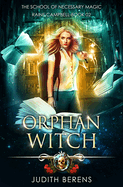 Orphan Witch: School of Necessary Magic: Raine Campbell Book 2