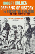 Orphans of History: The Forgotten Children of the First Fleet